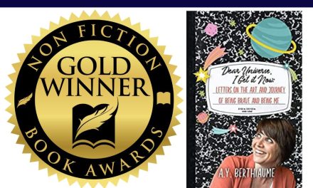 Book Award Winner: Dear Universe I Get it Now: Letters on the Art and Journey of Being Brave and Being Me by A.Y. Berthiaume