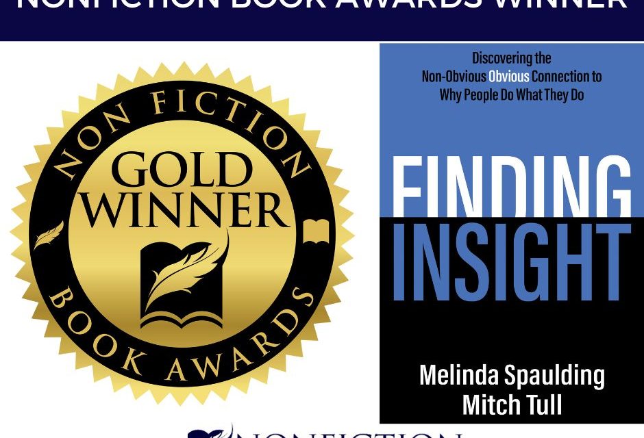 Book Award Winner: Finding Insight: Discovering the Non-Obvious Obvious Connection to Why People Do What They Do by Melinda Spaulding and Mitch Tull
