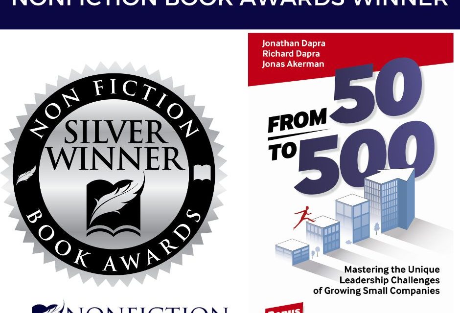 Book Award Winner: From 50 to 500: Mastering the Unique Leadership Challenges of Growing Small Companies by Jonathan Dapra, Richard Dapra, and Jonas Akerman