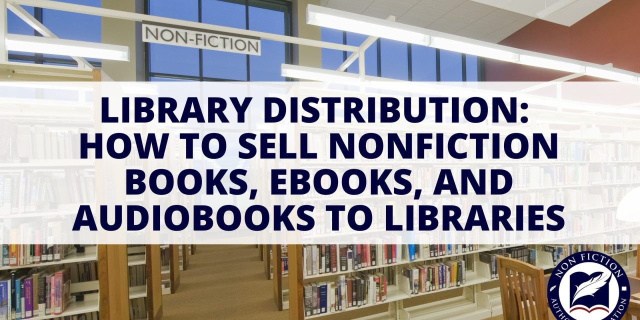 Library Distribution: How to Sell Nonfiction Books, eBooks, and Audiobooks to Libraries
